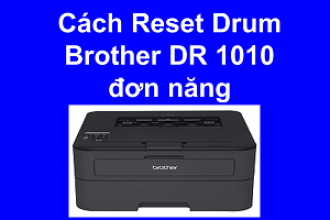 Cách Reset Drum máy in Brother DR 1010 đơn năng